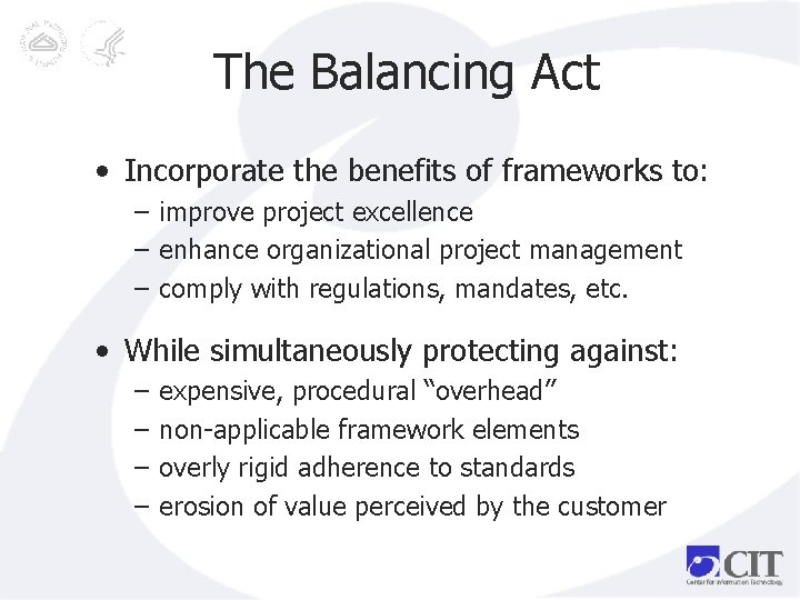 The Balancing Act • Incorporate the benefits of frameworks to: – improve project excellence