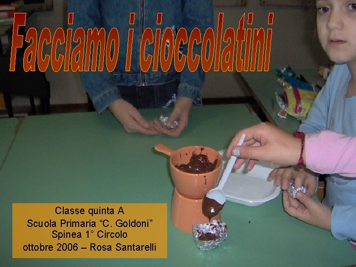 Classe quinta A Scuola Primaria “C. Goldoni” Spinea 1° Circolo ottobre 2006 – Rosa