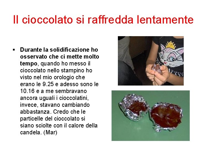 Il cioccolato si raffredda lentamente § Durante la solidificazione ho osservato che ci mette