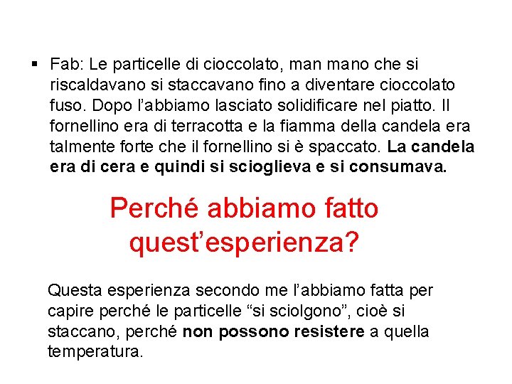 § Fab: Le particelle di cioccolato, mano che si riscaldavano si staccavano fino a