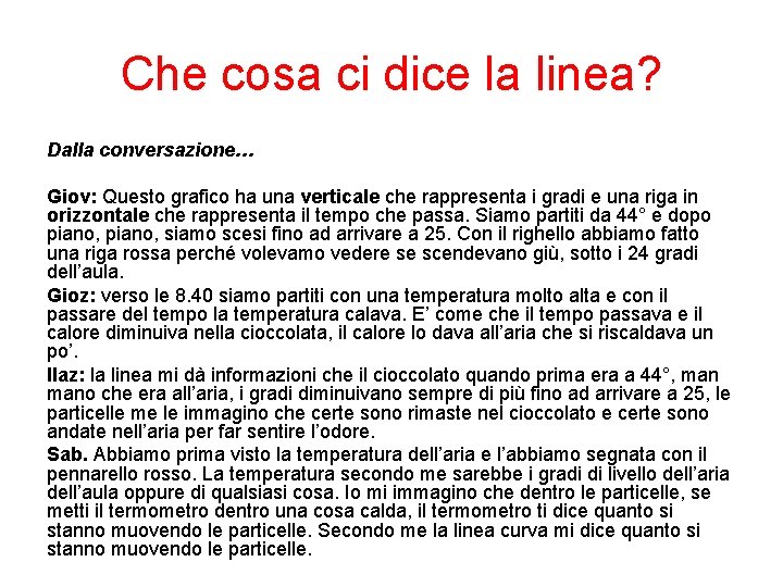 Che cosa ci dice la linea? Dalla conversazione… Giov: Questo grafico ha una verticale