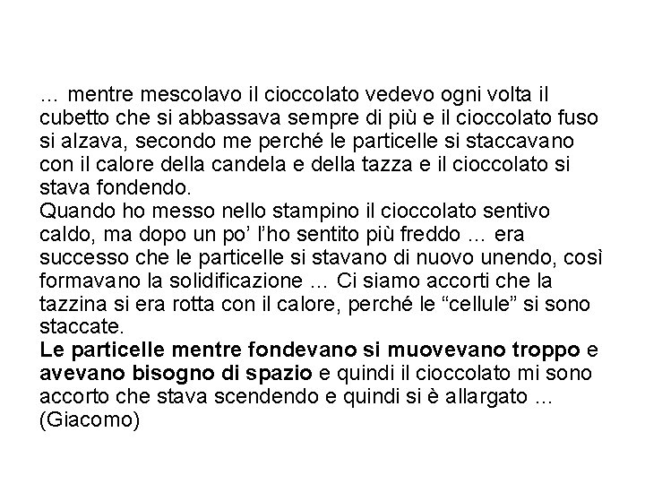 … mentre mescolavo il cioccolato vedevo ogni volta il cubetto che si abbassava sempre