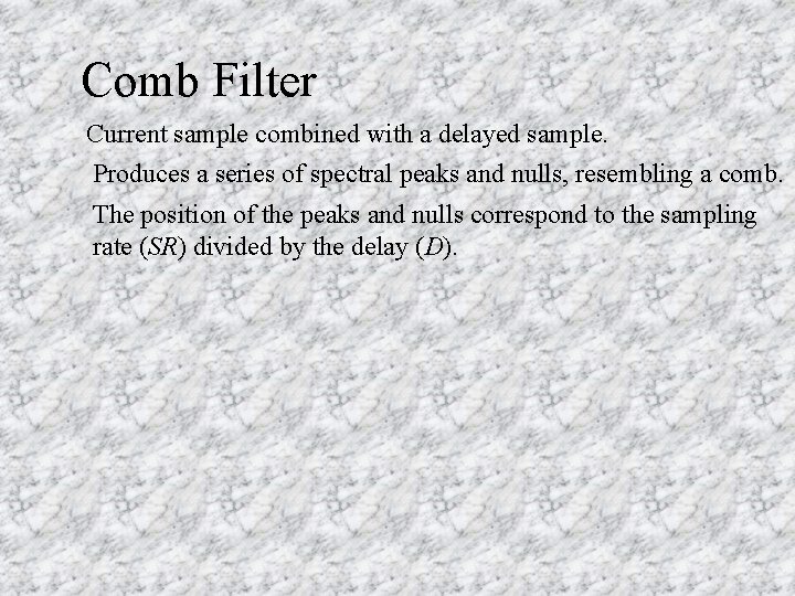 Comb Filter Current sample combined with a delayed sample. Produces a series of spectral
