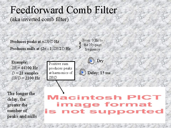 Feedforward Comb Filter (aka inverted comb filter) Produces peaks at n. SR/D Hz Produces