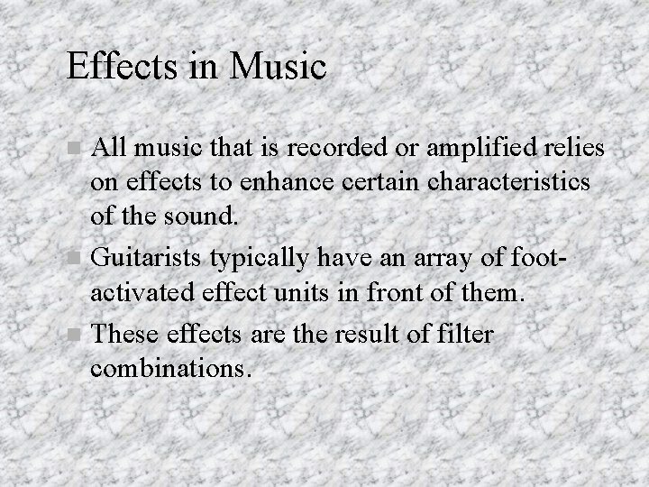 Effects in Music All music that is recorded or amplified relies on effects to