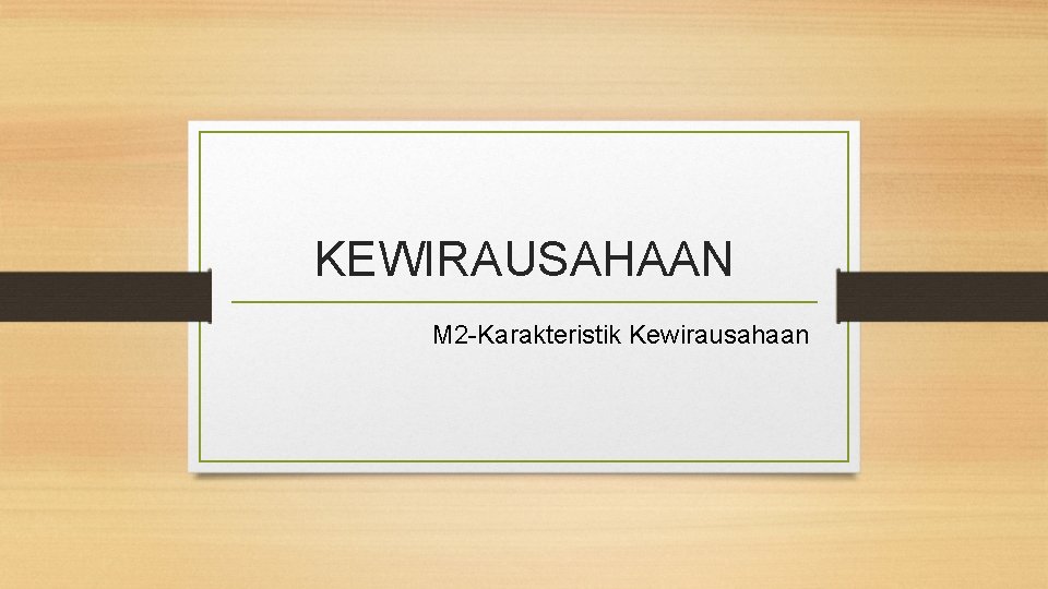 KEWIRAUSAHAAN M 2 -Karakteristik Kewirausahaan 