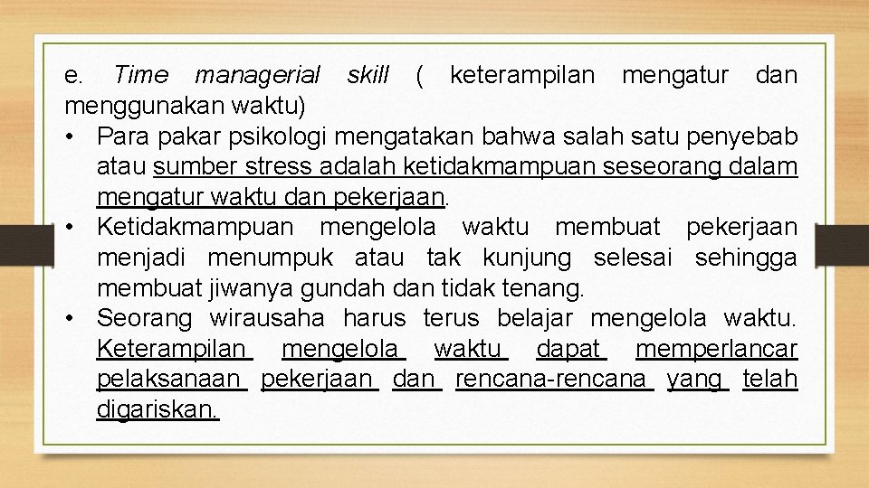 e. Time managerial skill ( keterampilan mengatur dan menggunakan waktu) • Para pakar psikologi