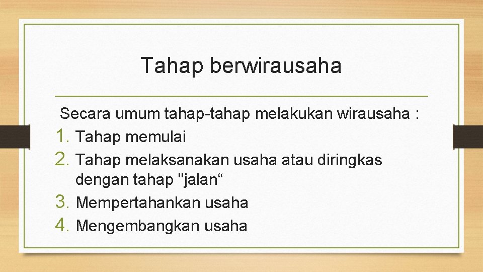 Tahap berwirausaha Secara umum tahap-tahap melakukan wirausaha : 1. Tahap memulai 2. Tahap melaksanakan