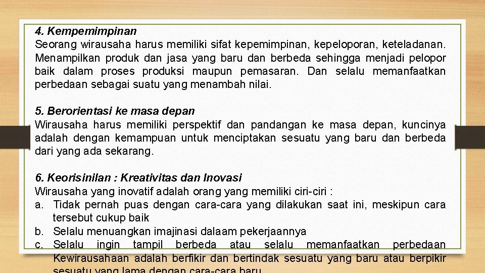 4. Kempemimpinan Seorang wirausaha harus memiliki sifat kepemimpinan, kepeloporan, keteladanan. Menampilkan produk dan jasa