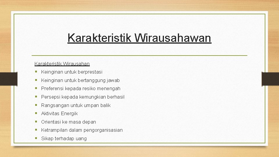 Karakteristik Wirausahawan Karakteristik Wirausahan Keinginan untuk berprestasi Keinginan untuk bertanggung jawab Preferensi kepada resiko