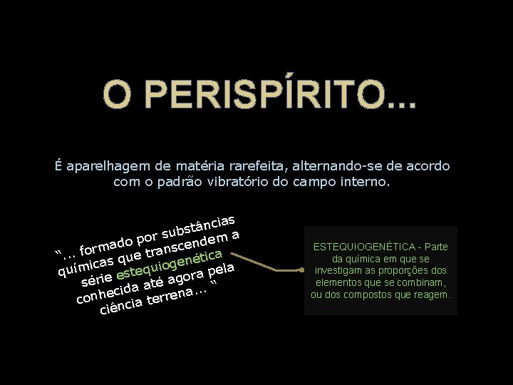 O PERISPÍRITO. . . É aparelhagem de matéria rarefeita, alternando-se de acordo com o O PERISPÍRITO. . . É aparelhagem de matéria rarefeita, alternando-se de acordo com o