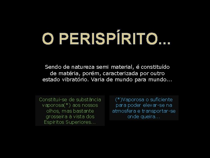 O PERISPÍRITO. . . Sendo de natureza semi material, é constituído de matéria, porém, O PERISPÍRITO. . . Sendo de natureza semi material, é constituído de matéria, porém,