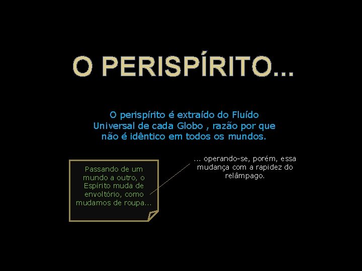O PERISPÍRITO. . . O perispírito é extraído do Fluído Universal de cada Globo O PERISPÍRITO. . . O perispírito é extraído do Fluído Universal de cada Globo