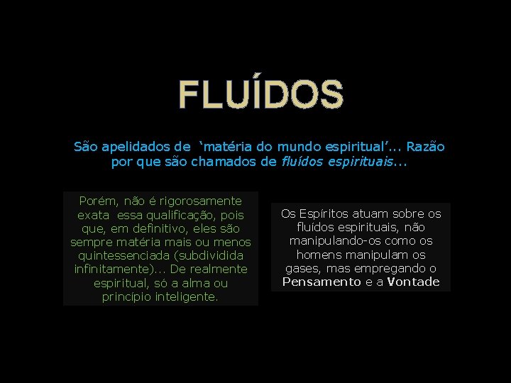 FLUÍDOS São apelidados de ‘matéria do mundo espiritual’. . . Razão por que são FLUÍDOS São apelidados de ‘matéria do mundo espiritual’. . . Razão por que são