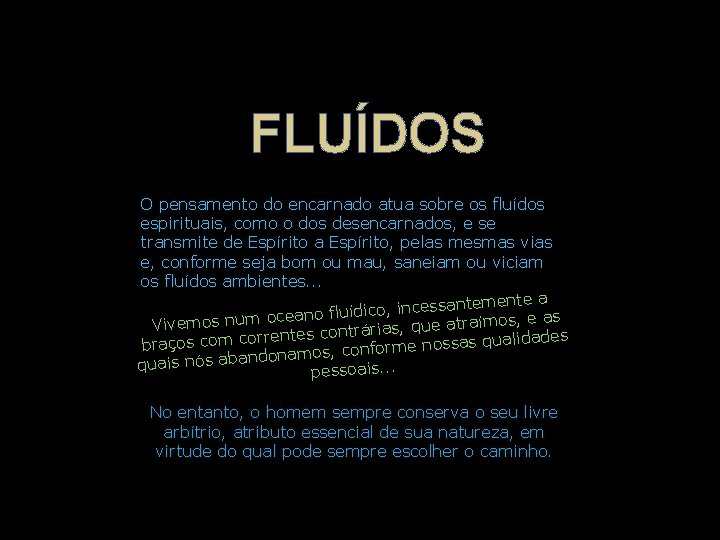 FLUÍDOS O pensamento do encarnado atua sobre os fluídos espirituais, como o dos desencarnados, FLUÍDOS O pensamento do encarnado atua sobre os fluídos espirituais, como o dos desencarnados,