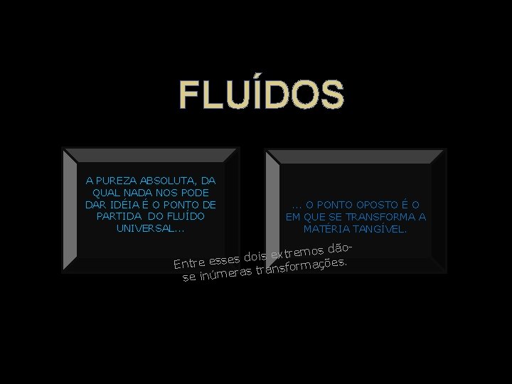 FLUÍDOS A PUREZA ABSOLUTA, DA QUAL NADA NOS PODE DAR IDÉIA É O PONTO FLUÍDOS A PUREZA ABSOLUTA, DA QUAL NADA NOS PODE DAR IDÉIA É O PONTO