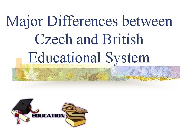 Major Differences between Czech and British Educational System 