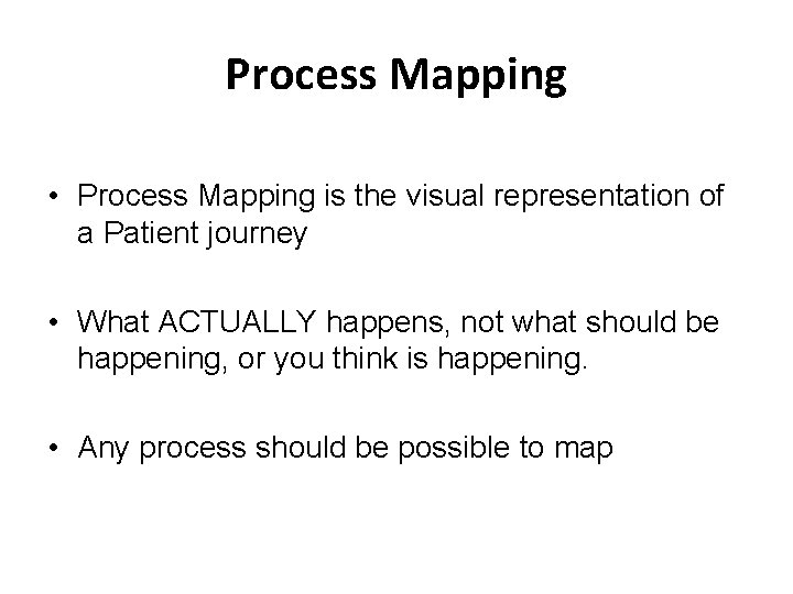 Process Mapping • Process Mapping is the visual representation of a Patient journey •