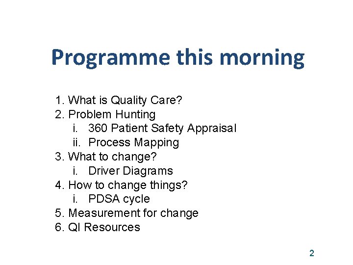 Programme this morning 1. What is Quality Care? 2. Problem Hunting i. 360 Patient