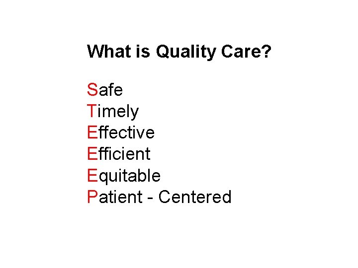 What is Quality Care? Safe Timely Effective Efficient Equitable Patient - Centered 