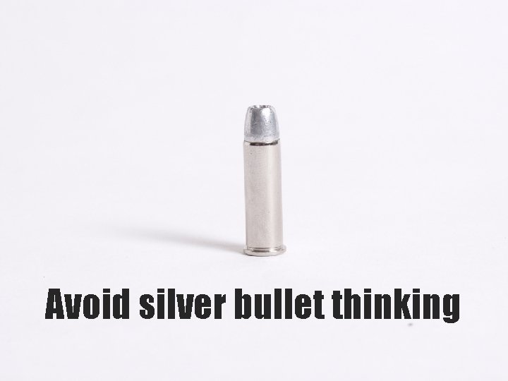 Avoid silver bullet thinking www. em. hee. nhs. uk 