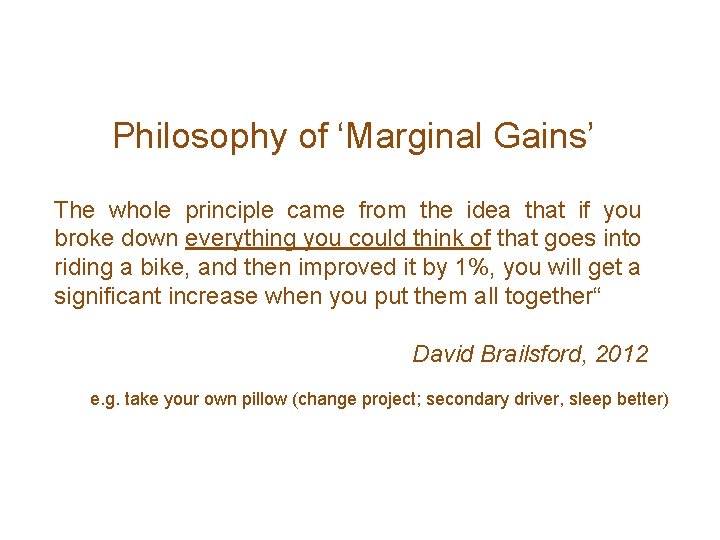 Philosophy of ‘Marginal Gains’ The whole principle came from the idea that if you