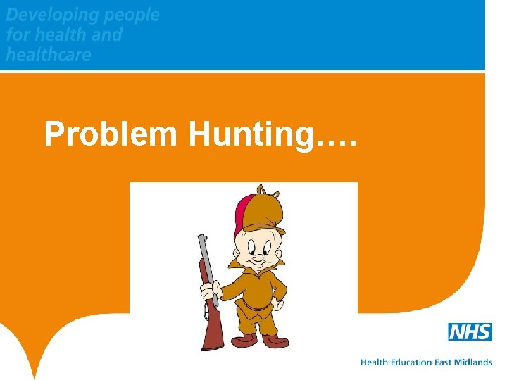 Problem Hunting…. 