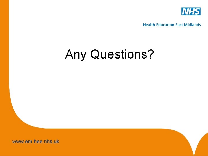 Any Questions? www. em. hee. nhs. uk 