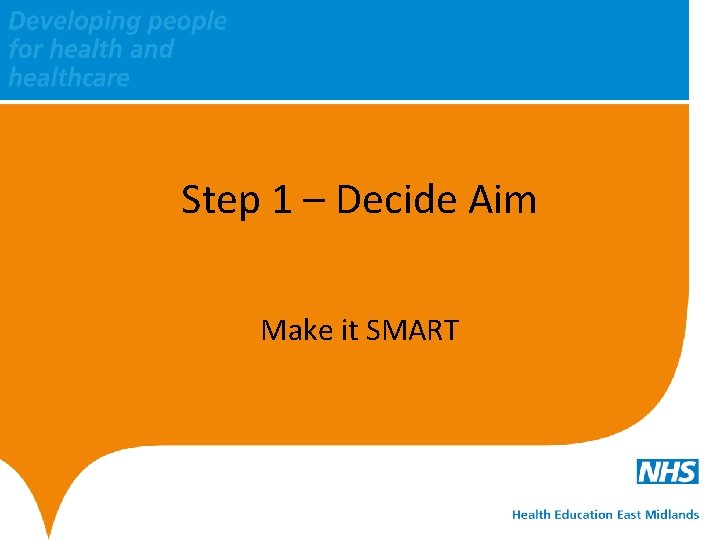 Step 1 – Decide Aim Make it SMART 