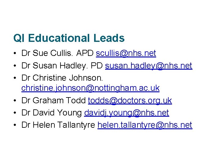QI Educational Leads • Dr Sue Cullis. APD scullis@nhs. net • Dr Susan Hadley.