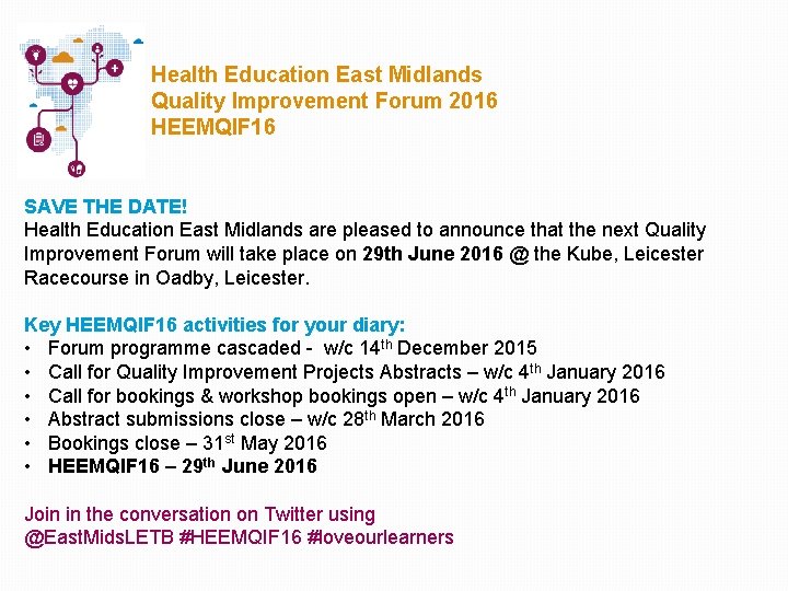 Health Education East Midlands Quality Improvement Forum 2016 HEEMQIF 16 SAVE THE DATE! Health