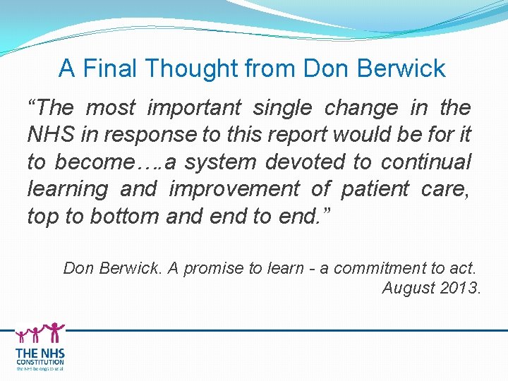 A Final Thought from Don Berwick “The most important single change in the NHS