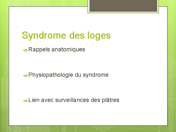 Syndrome des loges Rappels anatomiques Physiopathologie du syndrome Lien avec surveillances des plâtres 