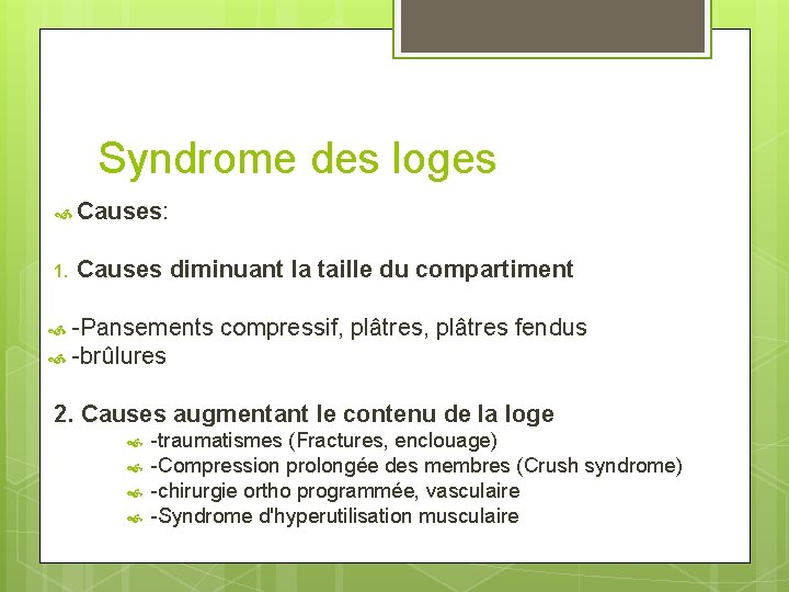 Syndrome des loges Causes: 1. Causes diminuant la taille du compartiment -Pansements compressif, plâtres