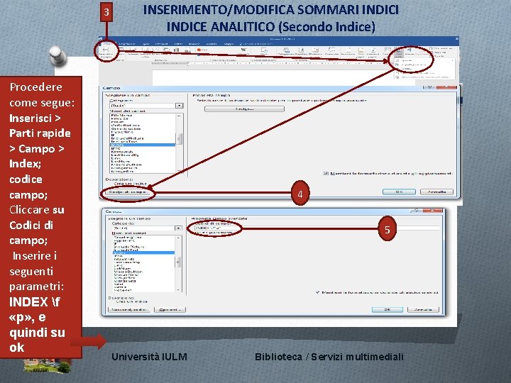 3 Procedere come segue: Inserisci > Parti rapide > Campo > Index; codice campo;