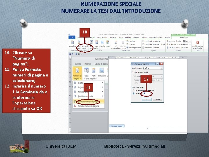 NUMERAZIONE SPECIALE NUMERARE LA TESI DALL’INTRODUZIONE 10 10. Cliccare su “Numero di pagina”; 11.