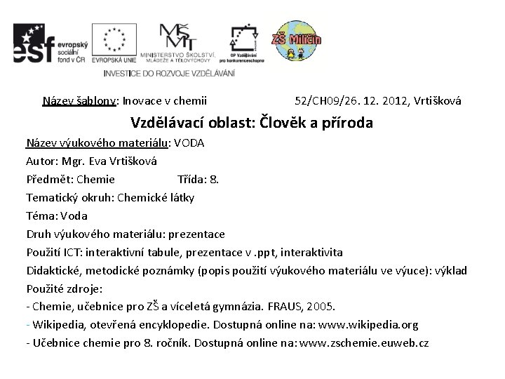 Název šablony: Inovace v chemii 52/CH 09/26. 12. 2012, Vrtišková Vzdělávací oblast: Člověk a