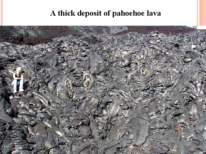 A thick deposit of pahoehoe lava 