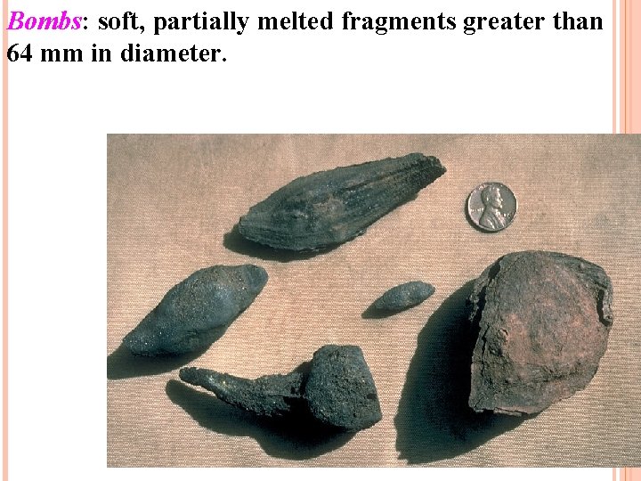Bombs: soft, partially melted fragments greater than 64 mm in diameter. 