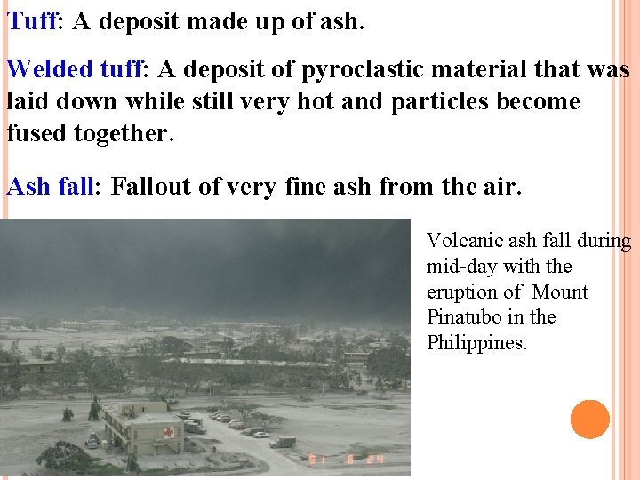 Tuff: A deposit made up of ash. Welded tuff: A deposit of pyroclastic material