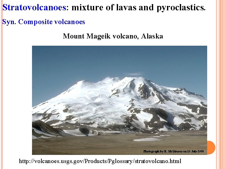 Stratovolcanoes: mixture of lavas and pyroclastics. Syn. Composite volcanoes Mount Mageik volcano, Alaska Photograph