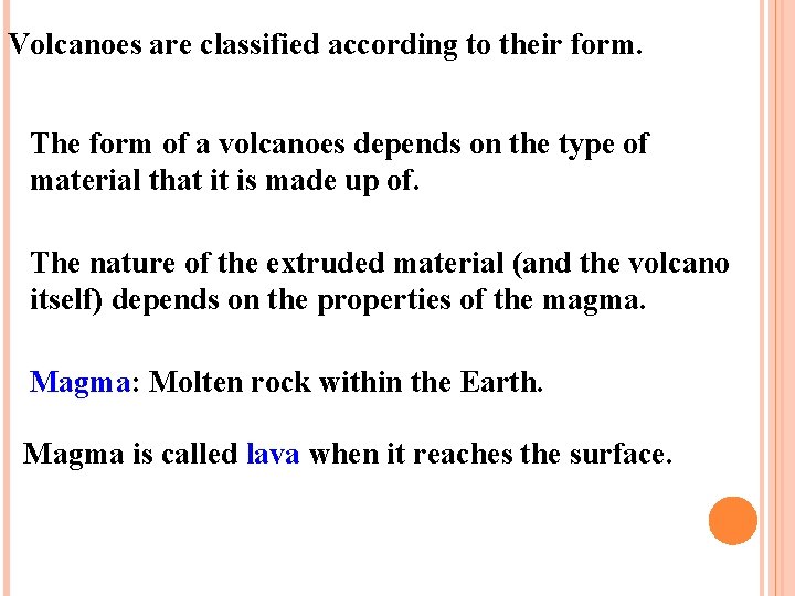 Volcanoes are classified according to their form. The form of a volcanoes depends on