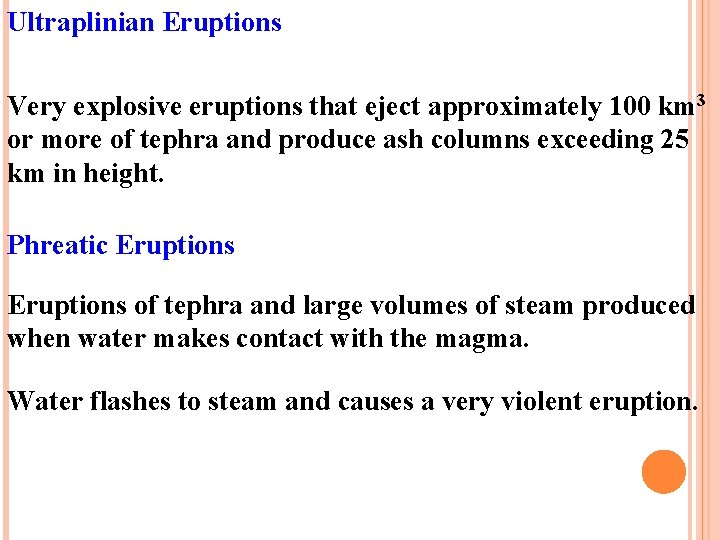 Ultraplinian Eruptions Very explosive eruptions that eject approximately 100 km 3 or more of
