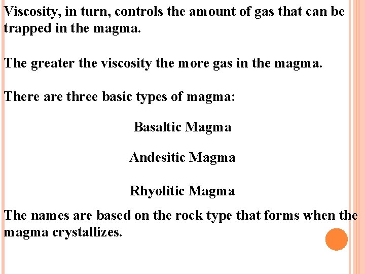 Viscosity, in turn, controls the amount of gas that can be trapped in the