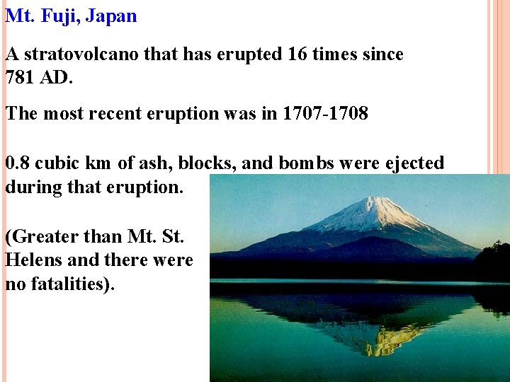 Mt. Fuji, Japan A stratovolcano that has erupted 16 times since 781 AD. The