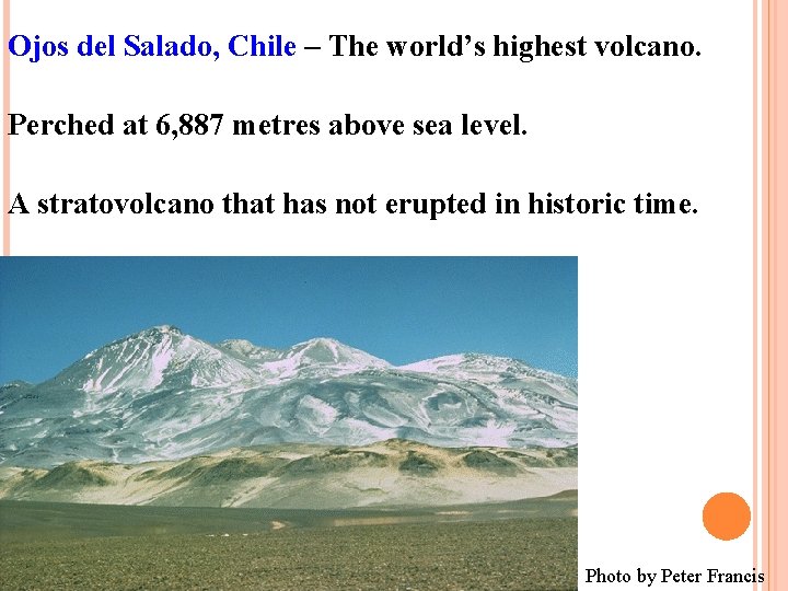 Ojos del Salado, Chile – The world’s highest volcano. Perched at 6, 887 metres