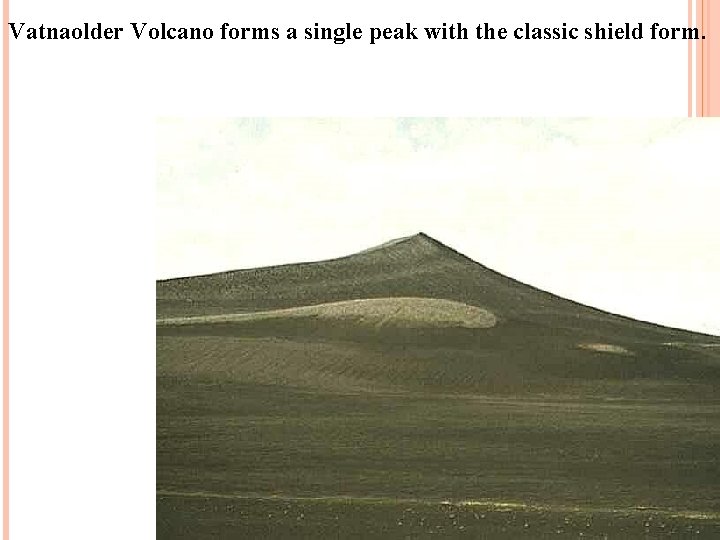 Vatnaolder Volcano forms a single peak with the classic shield form. 