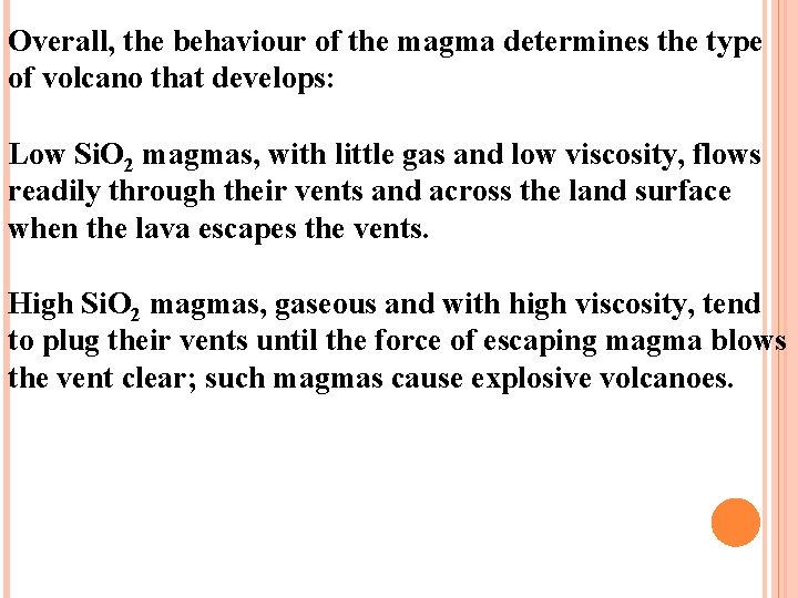 Overall, the behaviour of the magma determines the type of volcano that develops: Low