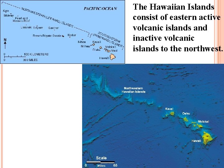 The Hawaiian Islands consist of eastern active volcanic islands and inactive volcanic islands to