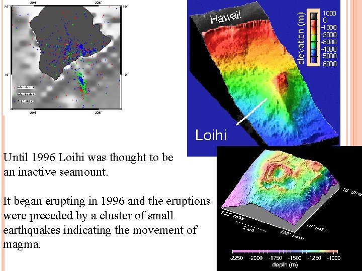 Until 1996 Loihi was thought to be an inactive seamount. It began erupting in